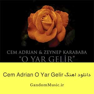 دانلود اهنگ Cem Adrian & Zeynep Karababa O Yar Gelir