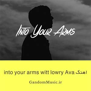 دانلود اهنگ into your arms از witt lowry و Ava Max
