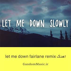 دانلود اهنگ let me down slowly fairlane remix