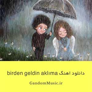 دانلود اهنگ birden geldin aklıma