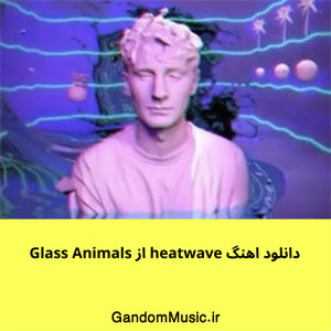 دانلود اهنگ heatwave از Glass Animals